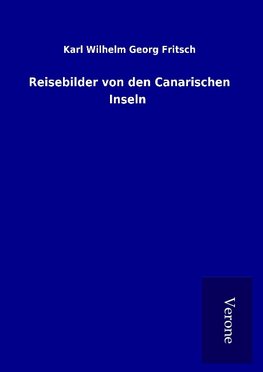 Reisebilder von den Canarischen Inseln