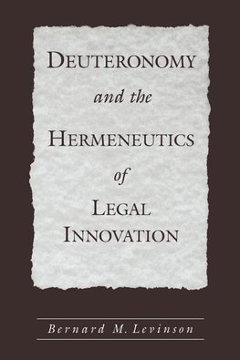 Levinson, B: Deuteronomy and the Hermeneutics of Legal Innov