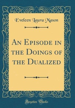 Mason, E: Episode in the Doings of the Dualized (Classic Rep