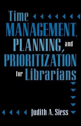 Time Management, Planning, and Prioritization for Librarians