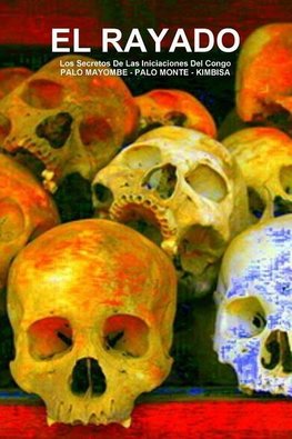 EL RAYADO,  Los Secretos De Las Iniciaciones Del Congo,  PALO MAYOMBE - PALO MONTE - KIMBISA