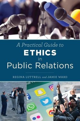 Luttrell, R: A Practical Guide to Ethics in Public Relations