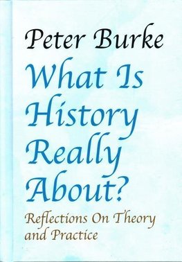 Burke, P: What is History Really About?