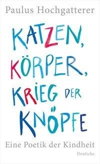 Hochgatterer, P: Katzen, Körper, Krieg der Knöpfe