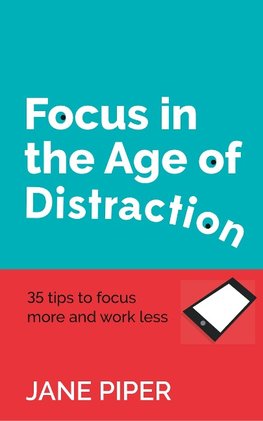 Focus in the Age of Distraction