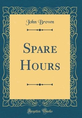 Brown, J: Spare Hours (Classic Reprint)