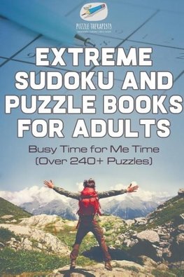 Extreme Sudoku and Puzzle Books for Adults | Busy Time for Me Time (Over 240+ Puzzles)