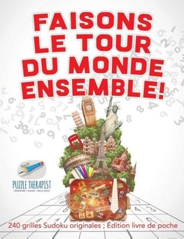 Faisons le tour du monde ensemble ! | 240 grilles Sudoku originales ; Édition livre de poche