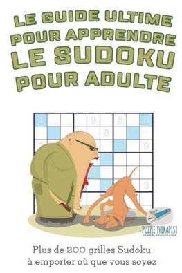 Le guide ultime pour apprendre le Sudoku pour adulte | Plus de 200 grilles Sudoku à emporter où que vous soyez