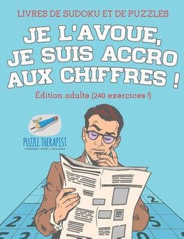 Je l'avoue, je suis accro aux chiffres ! | Livres de Sudoku et de puzzles | Édition adulte (240 exercices !)