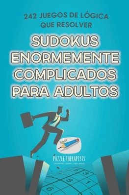 Sudokus enormemente complicados para adultos | 242 juegos de lógica que resolver