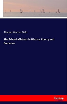 The School-Mistress in History, Poetry and Romance