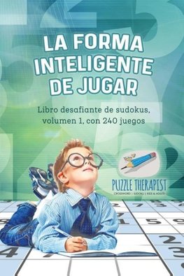 La forma inteligente de jugar | Libro desafiante de sudokus, volumen 1, con 240 juegos