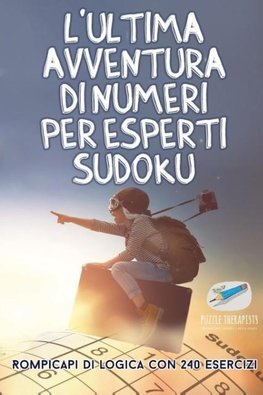 L'ultima avventura di numeri per esperti Sudoku | Rompicapi di logica con 240 esercizi