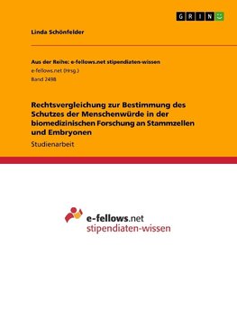 Rechtsvergleichung zur Bestimmung des Schutzes der Menschenwürde in der biomedizinischen Forschung an Stammzellen und Embryonen