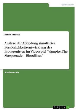 Analyse der Abbildung simulierter Persönlichkeitsentwicklung des Protagonisten im Videospiel "Vampire: The Masquerade - Bloodlines"