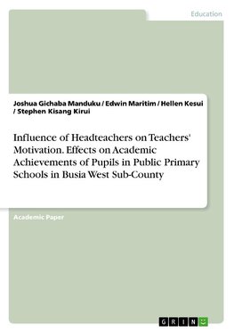 Influence of Headteachers on Teachers' Motivation. Effects on Academic Achievements of Pupils in Public Primary Schools in Busia West Sub-County