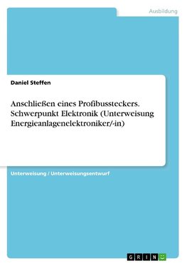 Anschließen eines Profibussteckers. Schwerpunkt Elektronik (Unterweisung Energieanlagenelektroniker/-in)