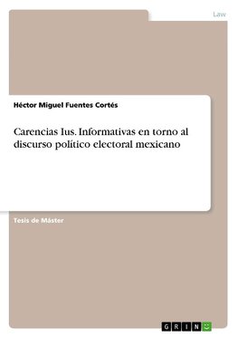 Carencias Ius. Informativas en torno al discurso político electoral mexicano