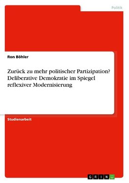 Zurück zu mehr politischer Partizipation? Deliberative Demokratie im Spiegel reflexiver Modernisierung