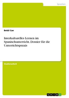 Interkulturelles Lernen im Spanischunterricht. Dossier für die Unterrichtspraxis