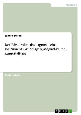 Der Förderplan als diagnostisches Instrument. Grundlagen, Möglichkeiten, Ausgestaltung