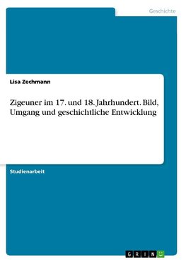 Zigeuner im 17. und 18. Jahrhundert. Bild, Umgang und geschichtliche Entwicklung