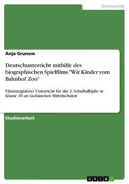 Deutschunterricht mithilfe des biographischen Spielfilms "Wir Kinder vom Bahnhof Zoo"