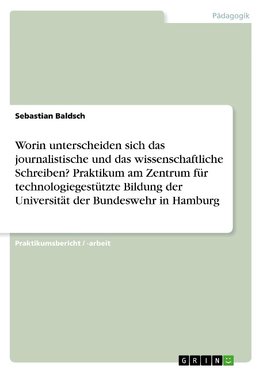 Worin unterscheiden sich das journalistische und das wissenschaftliche Schreiben? Praktikum am Zentrum für technologiegestützte Bildung der Universität der Bundeswehr in Hamburg