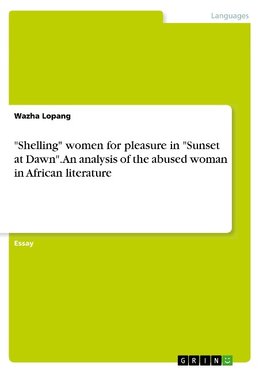 "Shelling" women for pleasure in "Sunset at Dawn". An analysis of the abused woman in African literature