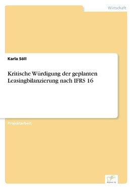 Kritische Würdigung der geplanten Leasingbilanzierung nach IFRS 16