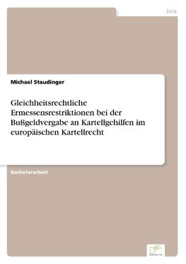 Gleichheitsrechtliche Ermessensrestriktionen bei der Bußgeldvergabe an Kartellgehilfen im europäischen Kartellrecht