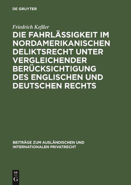 Die Fahrlässigkeit im nordamerikanischen Deliktsrecht unter vergleichender Berücksichtigung des englischen und deutschen Rechts