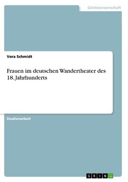 Frauen im deutschen Wandertheater des 18. Jahrhunderts