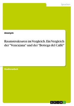 Raumstrukturen im Vergleich. Ein Vergleich der "Venexiana" und der "Bottega del Caffé"