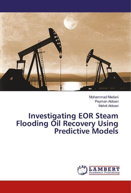 Investigating EOR Steam Flooding Oil Recovery Using Predictive Models