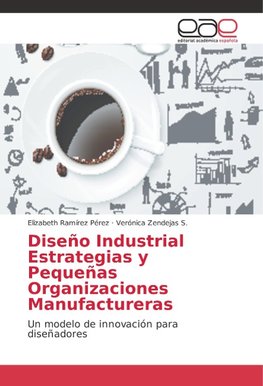 Diseño Industrial Estrategias y Pequeñas Organizaciones Manufactureras