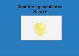 Band 5 Tschiripikgeschichten