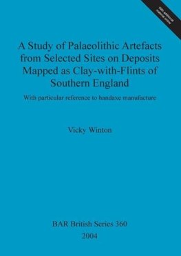 A Study of Palaeolithic Artefacts from Selected Sites on Deposits Mapped as Clay-with-Flints of Southern England