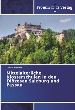 Mittelalterliche Klosterschulen in den Diözesen Salzburg und Passau