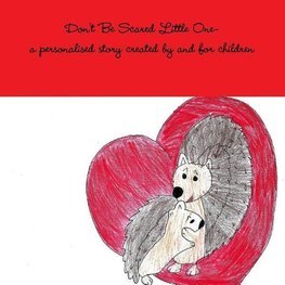 Don't Be Scared Little One-a personalised story created by and for children