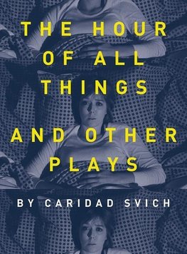 Svich, C: Hour of All Things and Other Plays