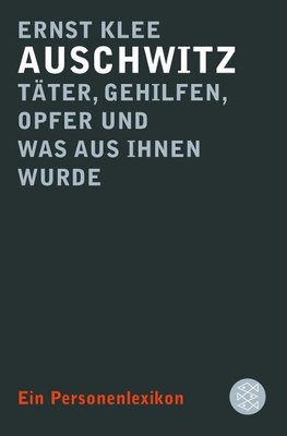 Auschwitz - Täter, Gehilfen, Opfer und was aus ihnen wurde