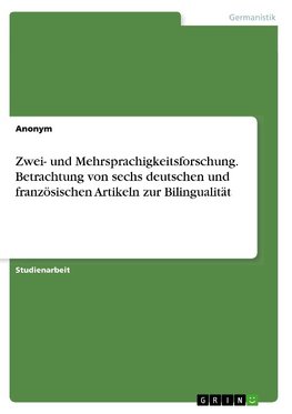 Zwei- und Mehrsprachigkeitsforschung. Betrachtung von sechs deutschen und französischen Artikeln zur Bilingualität