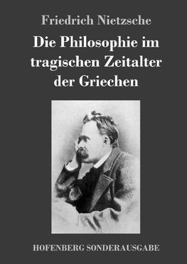 Die Philosophie im tragischen Zeitalter der Griechen