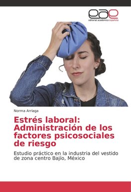 Estrés laboral: Administración de los factores psicosociales de riesgo