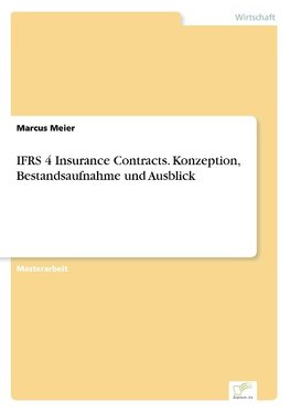 IFRS 4 Insurance Contracts. Konzeption, Bestandsaufnahme und Ausblick