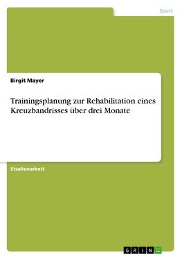 Trainingsplanung zur Rehabilitation eines Kreuzbandrisses über drei Monate