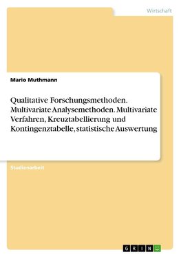 Qualitative Forschungsmethoden. Multivariate Analysemethoden. Multivariate Verfahren, Kreuztabellierung und Kontingenztabelle, statistische Auswertung