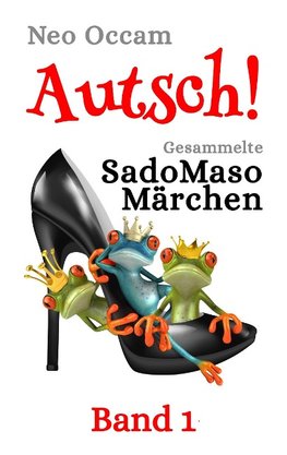 Autsch! Gesammelte SadoMasoMärchen